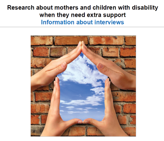 Research about mothers and children with disability when they need extra support. Information about interviews.