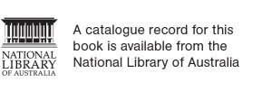 National Library of Australia. A catalogue record for this book is available from the National Library of Australia