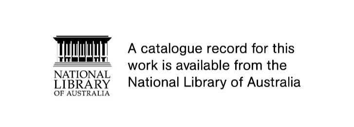 National Library of Australia. A catalogue record for this book is available from the National Library of Australia.