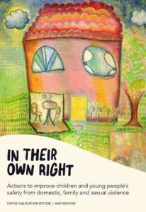 In their own right: Actions to improve children and young people’s safety from domestic, family and sexual violence